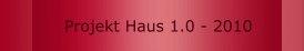 Projekt Haus 1.0 - 2010
